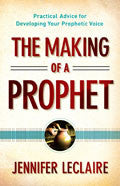 The Making Of A Prophet Paperback Book - Jennifer LeClaire - Re-vived.com