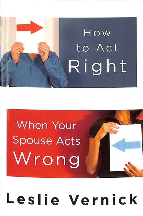 How To Act Right When Your Spouse Acts Wrong