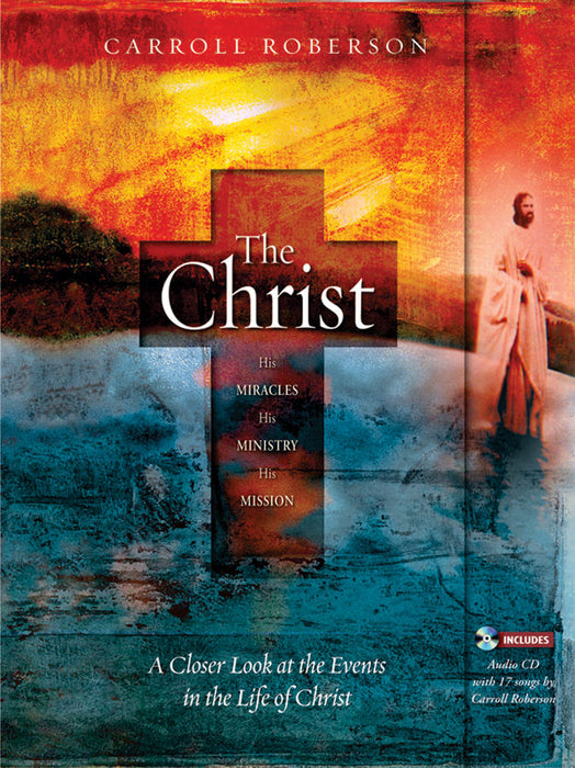 The Christ: His Miracles His Ministry His Mission