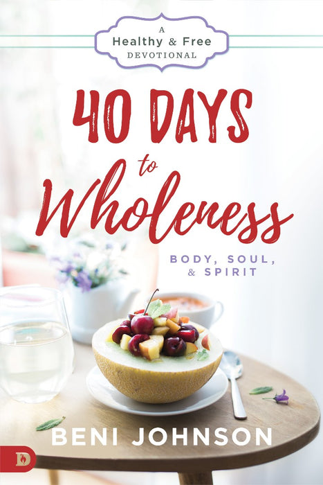 40 Days To Wholeness: Body, Soul, And Spirit