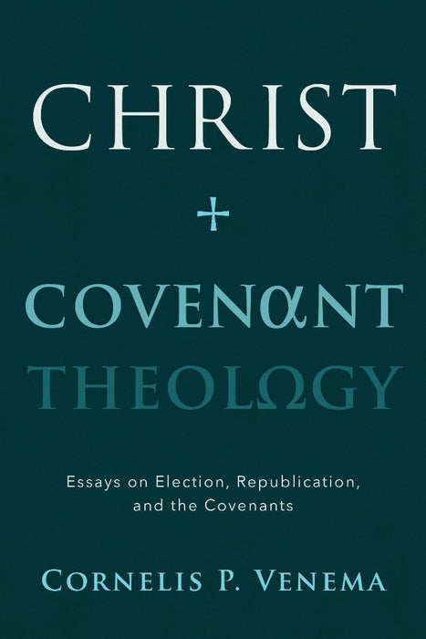 Christ and Covenant Theology