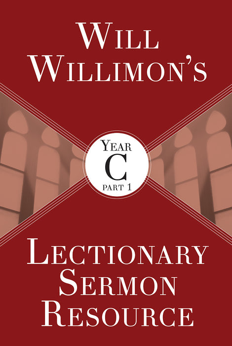 Will Willimon’s Lectionary Sermon Resource, Year C Part 1
