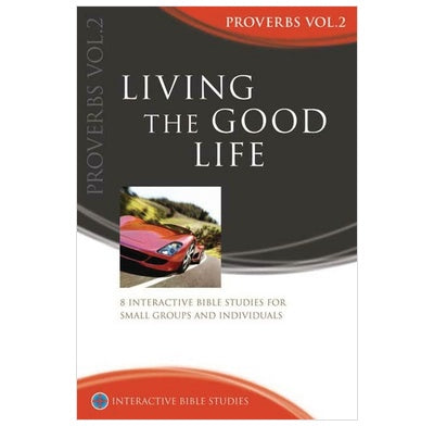 Living The Good Life: Proverbs 10-31