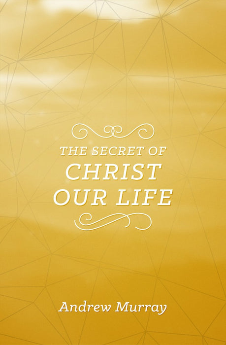 The Secret Of Christ Our Life