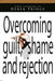 Overcoming Guilt, Shame And Rejection CD