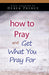 How to Pray and Get What You Pray For CD