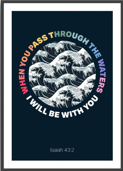 When You Pass Through The Waters - Isaiah 43:2 - A3 Print -