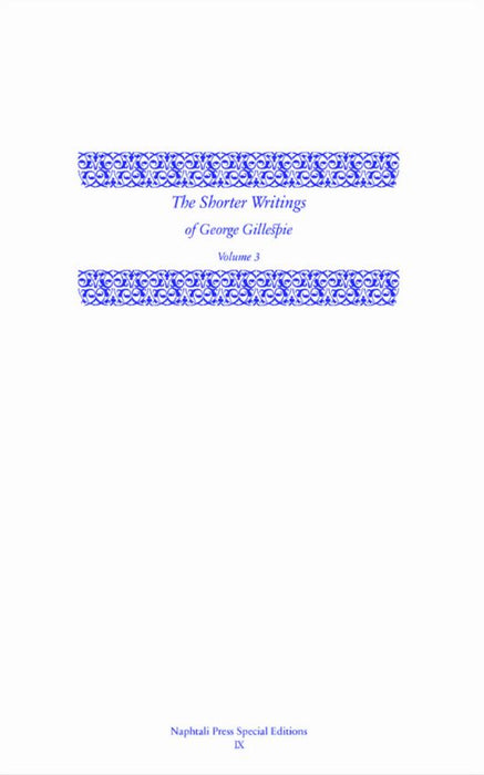 The Shorter Writings of George Gillespie, Volume 3