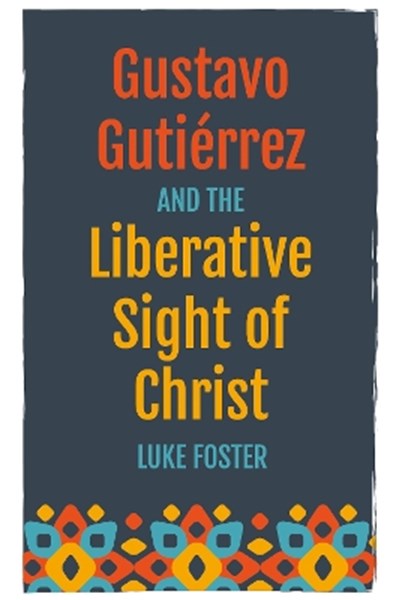Gustavo Gutiérrez and the Liberative Sight of Christ