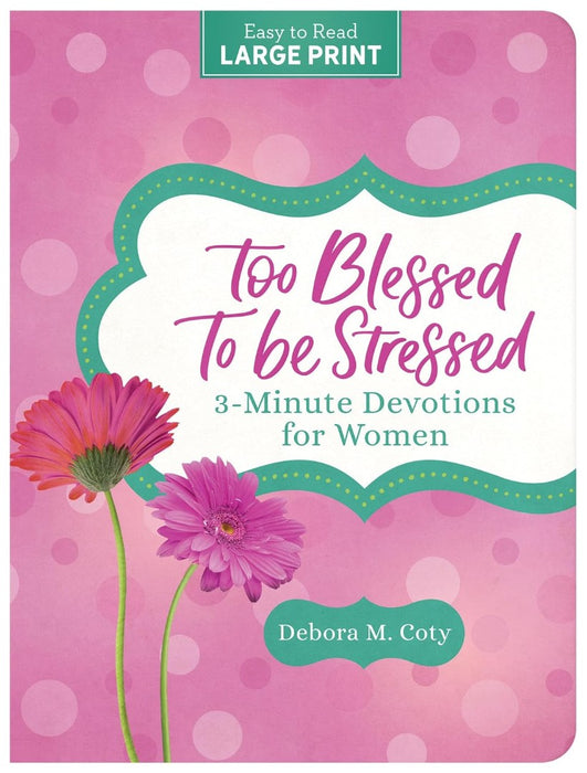 Too Blessed To Be Stressed: 3-Minute Devotions For Women Lar