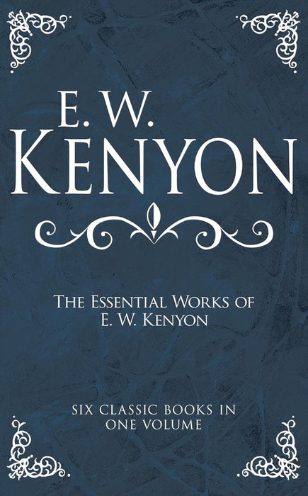 The Essential Works of E. W. Kenyon