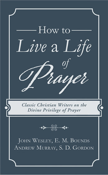 How To Live A Life Of Prayer