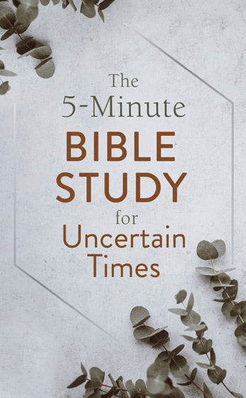 5-Minute Bible Study For Uncertain Times
