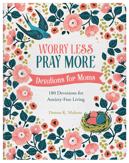 Worry Less, Pray More: Devos For Moms