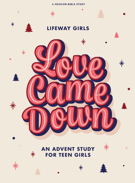 Love Came Down Teen Girls' Bible Study Book
