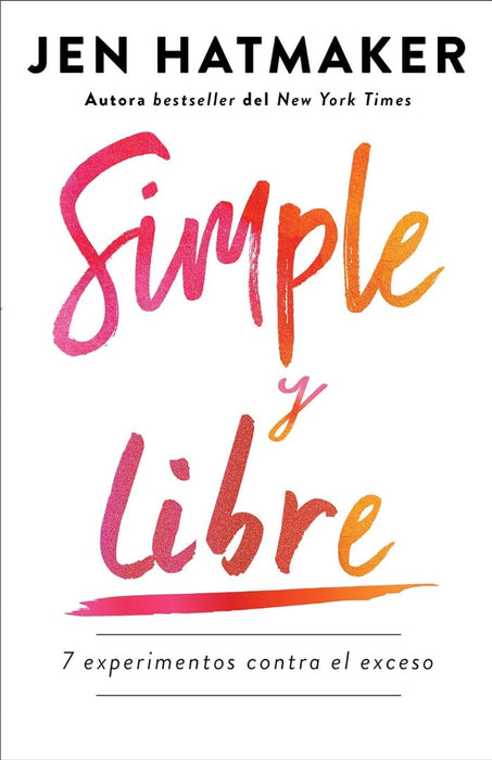 Simple y Libre: 7 Experimentos Contra El Exceso
