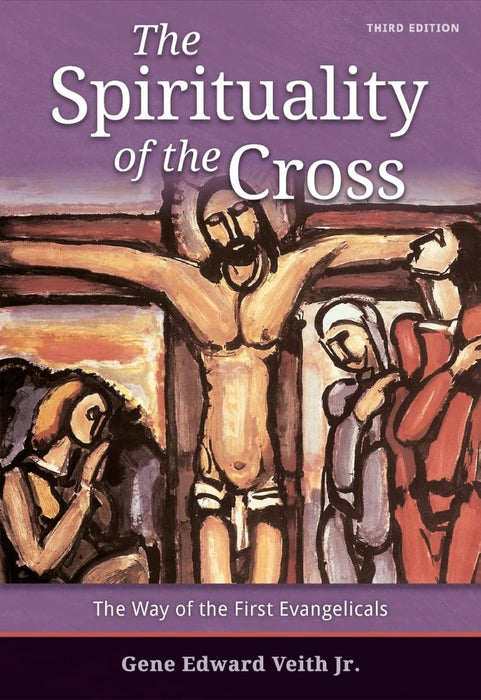 Spirituality Of The Cross: The Way Of The First Evangelicals
