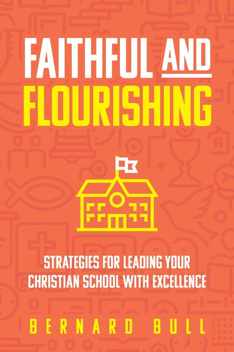 Faithful And Flourishing: Strategies For Leading Your Christ
