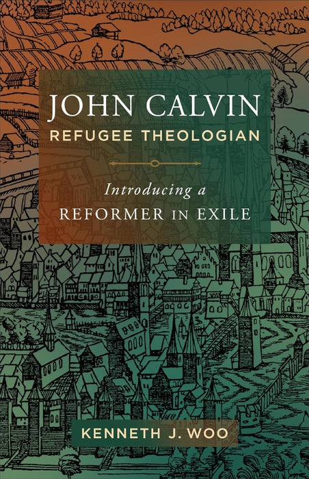 John Calvin, Refugee Theologian