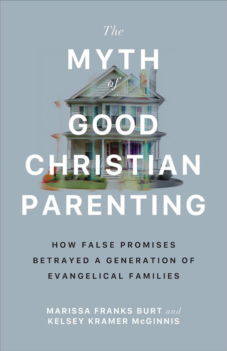 The Myth of Good Christian Parenting