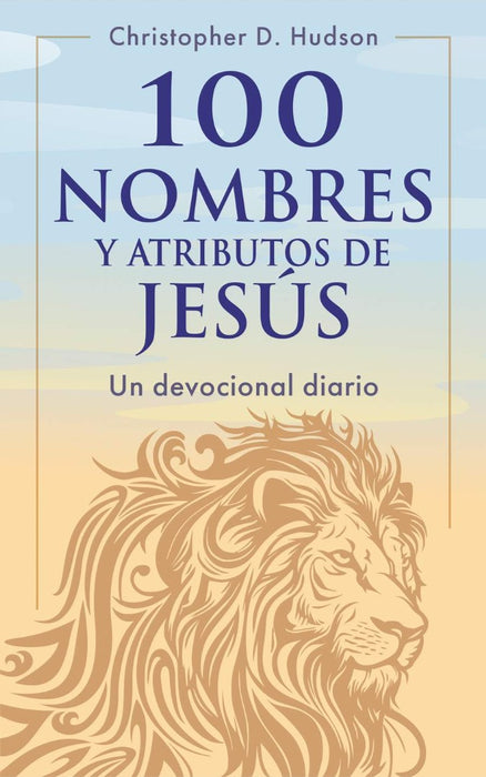 100 Nombres y Atributos De Jesús: Un Devocional Diario