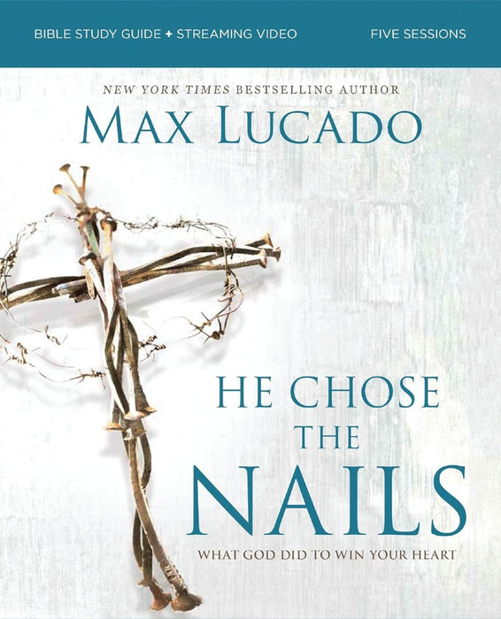 He Chose the Nails Bible Study Guide + Streaming Video