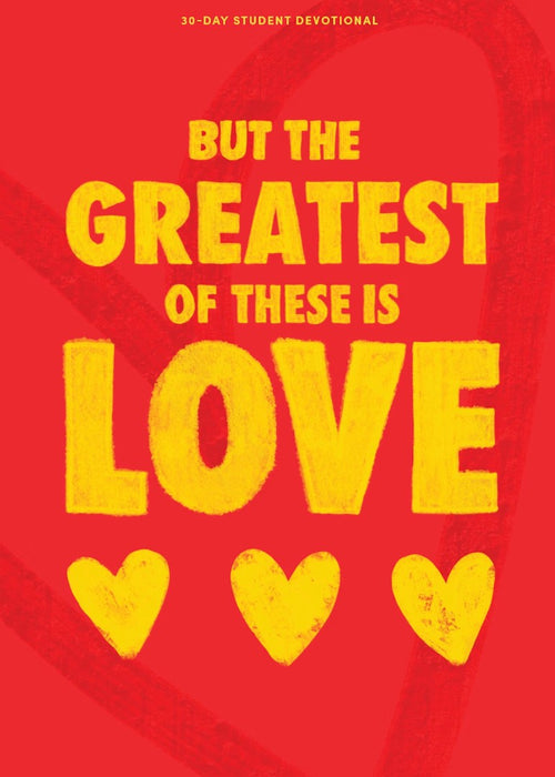 But the Greatest of These is Love Teen Devotional