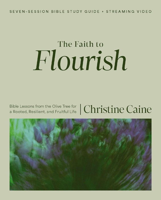 The Faith to Flourish Bible Study Guide and Streaming Video