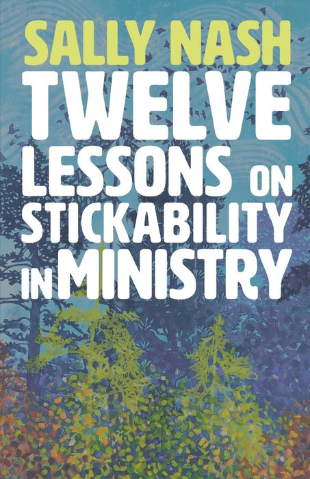 Twelve Lessons on Stickability in Ministry