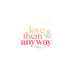 Sticker Vinyl - Love Them Anyway (Pack of 5)