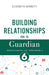 Building Relationships as a Guardian