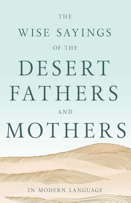 Wise Sayings Of The Desert Fathers And Mothers In Modern Lan