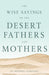 Wise Sayings Of The Desert Fathers And Mothers In Modern Lan