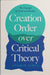 Creation Order Over Critical Theory