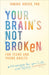 Your Brain's Not Broken for Teens and Young Adults