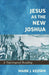 Jesus as the New Joshua