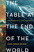 The Table at the End of the World