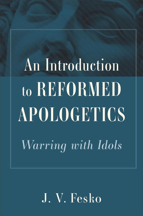 Introduction to Reformed Apologetics, An