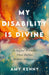 My Disability is Divine