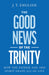 Why the Trinity is Good News