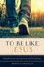 To Be Like Jesus