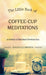 The Little Book of Coffee-Cup Meditations