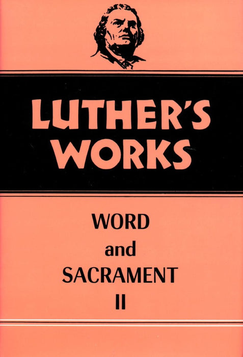 Luther's Works, Volume 36 (Word & Sacrament II)