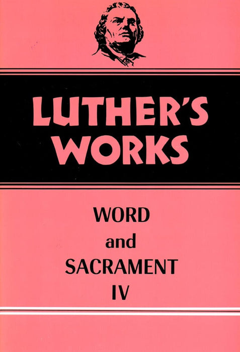 Luther's Works, Volume 38 (Word & Sacrament IV)
