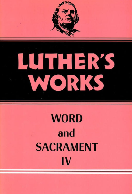 Luther's Works, Volume 38 (Word & Sacrament IV)