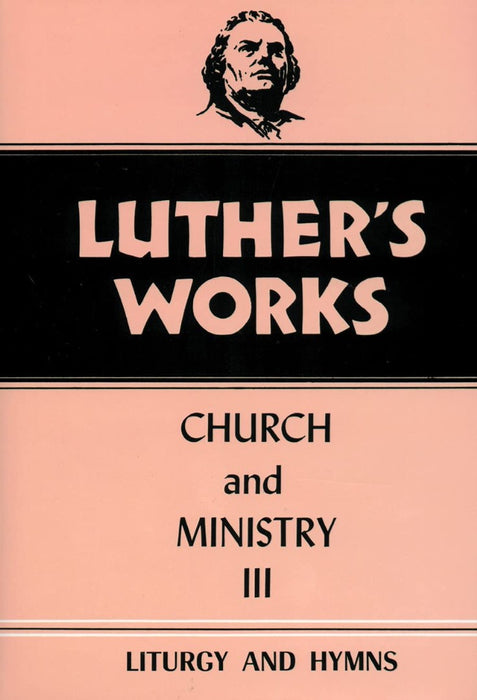 Luther's Works, Volume 41 (Church & Ministry III)