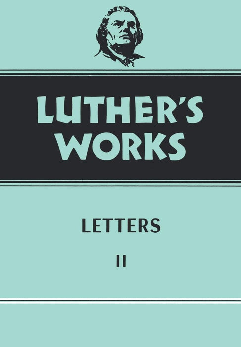 Luther's Works, Volume 49 (Letters II)