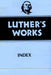 Luther's Works, Volume 55 (Luther's Works Index)