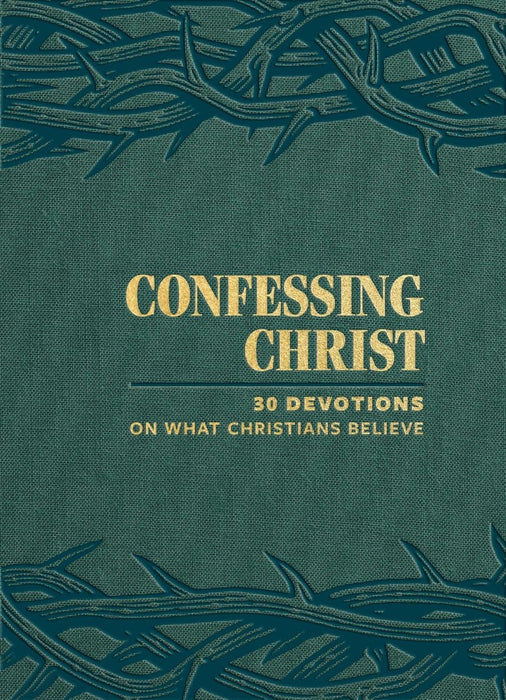 Confessing Christ: 30 Devotions On What Christians Believe