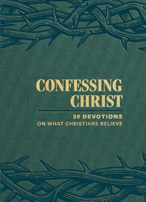 Confessing Christ: 30 Devotions On What Christians Believe